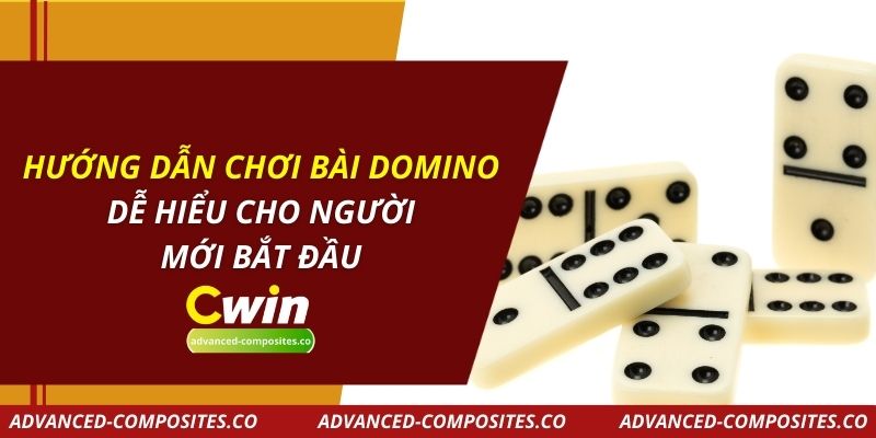 Hướng Dẫn Chơi Bài Domino Dễ Hiểu Cho Người Mới Bắt Đầu
