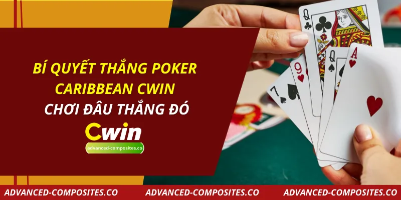 Bí Quyết Thắng Poker Caribbean CWIN – Chơi Đâu Thắng Đó