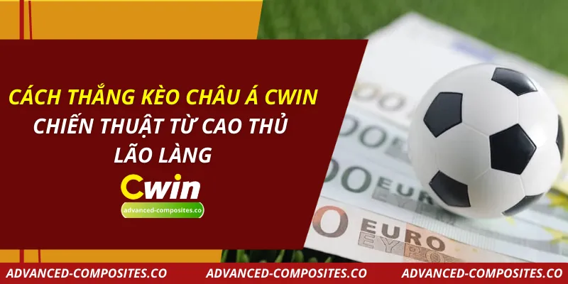 Cách Thắng Kèo Châu Á CWIN – Chiến Thuật Từ Cao Thủ Lão Làng