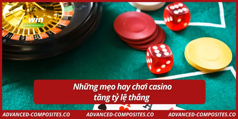 Những mẹo hay chơi casino tăng tỷ lệ thắng