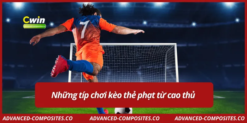 Những típ chơi kèo thẻ phạt từ cao thủ