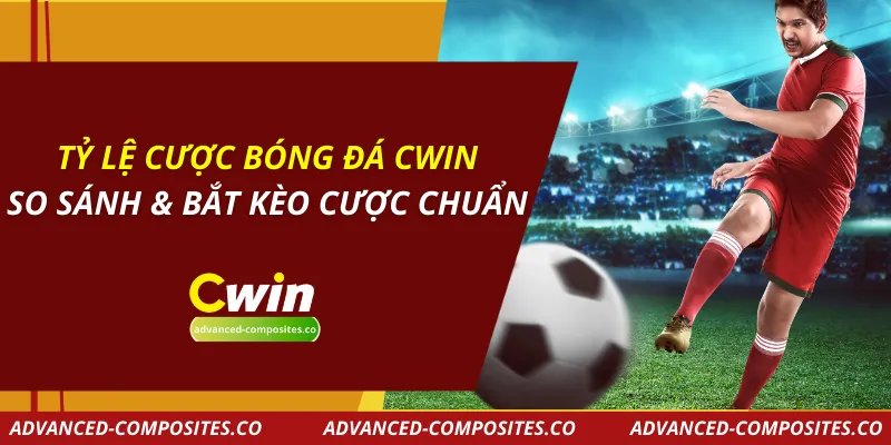 Tỷ Lệ Cược Bóng Đá CWIN – So Sánh & Bắt Kèo Cược Chuẩn